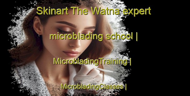 Skinart The Watna expert microblading school | MicrobladingTraining | MicrobladingClasses | SkinartTraining-Pakistan